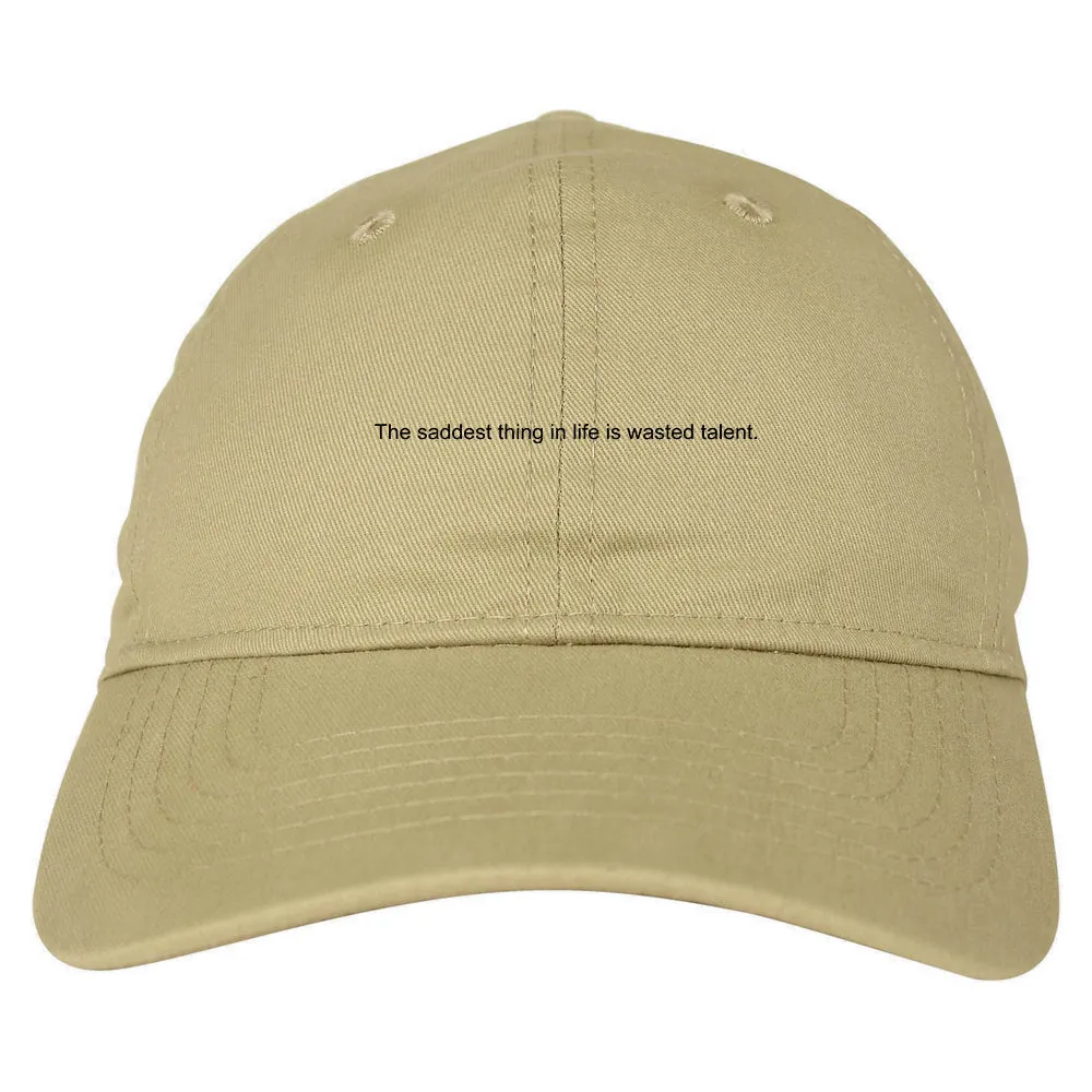 The Saddest Thing In Life Is Wasted Talent Mens Dad Hat Baseball Cap