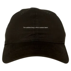 The Saddest Thing In Life Is Wasted Talent Mens Dad Hat Baseball Cap