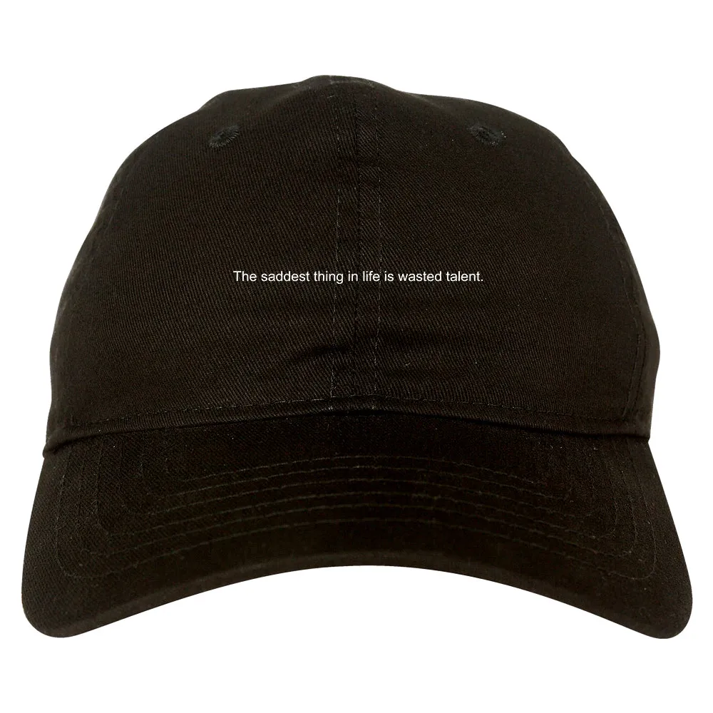 The Saddest Thing In Life Is Wasted Talent Mens Dad Hat Baseball Cap