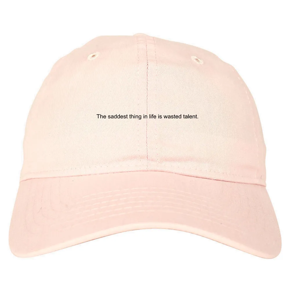 The Saddest Thing In Life Is Wasted Talent Mens Dad Hat Baseball Cap