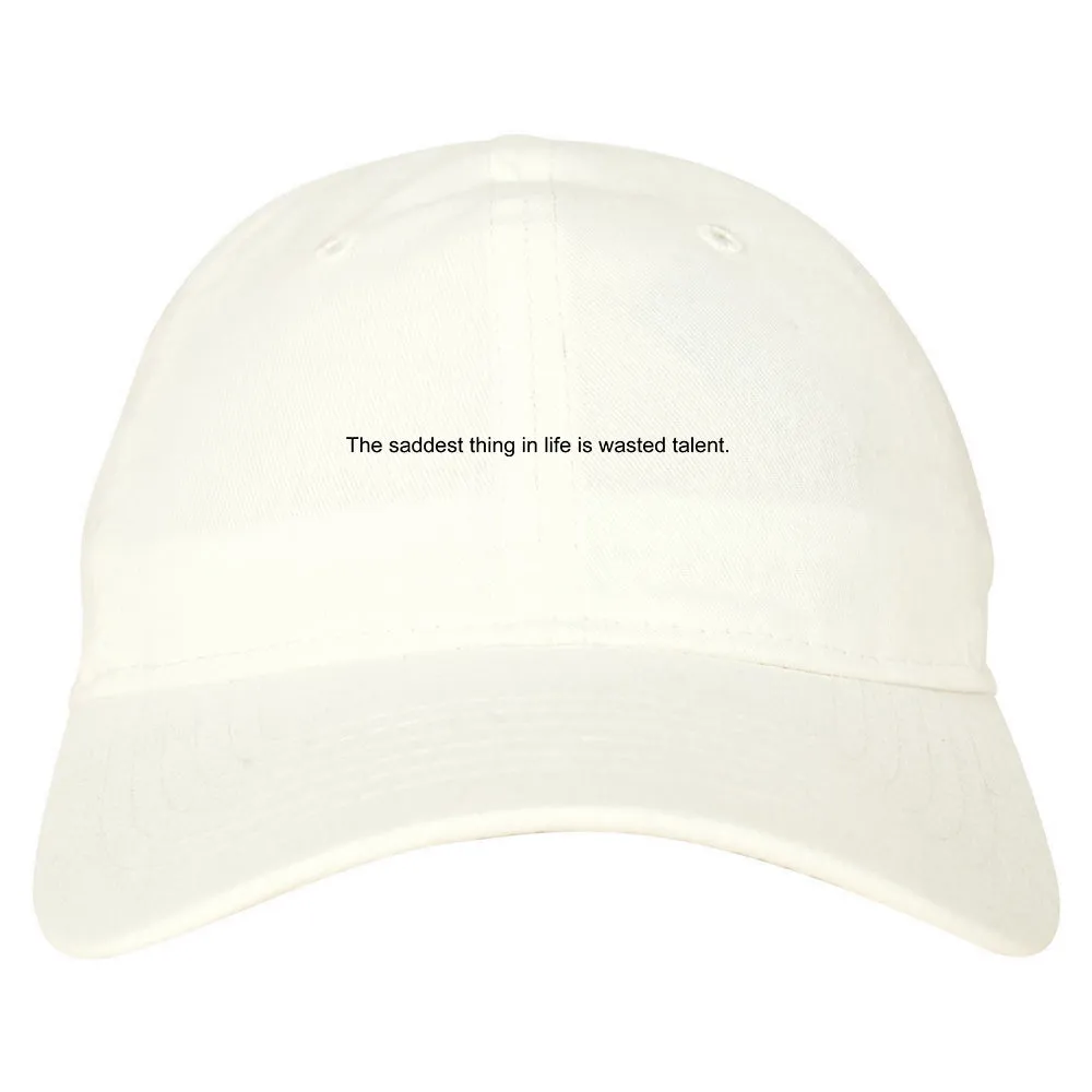 The Saddest Thing In Life Is Wasted Talent Mens Dad Hat Baseball Cap